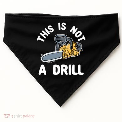 This Is Not A Drill Chainsaw Funny Cringe Dad Joke Gift USA-Made Doggie Bandana
