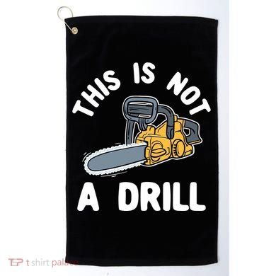 This Is Not A Drill Chainsaw Funny Cringe Dad Joke Gift Golf Towel