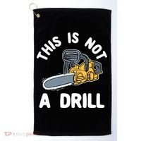 This Is Not A Drill Chainsaw Funny Cringe Dad Joke Gift Golf Towel thumb 0
