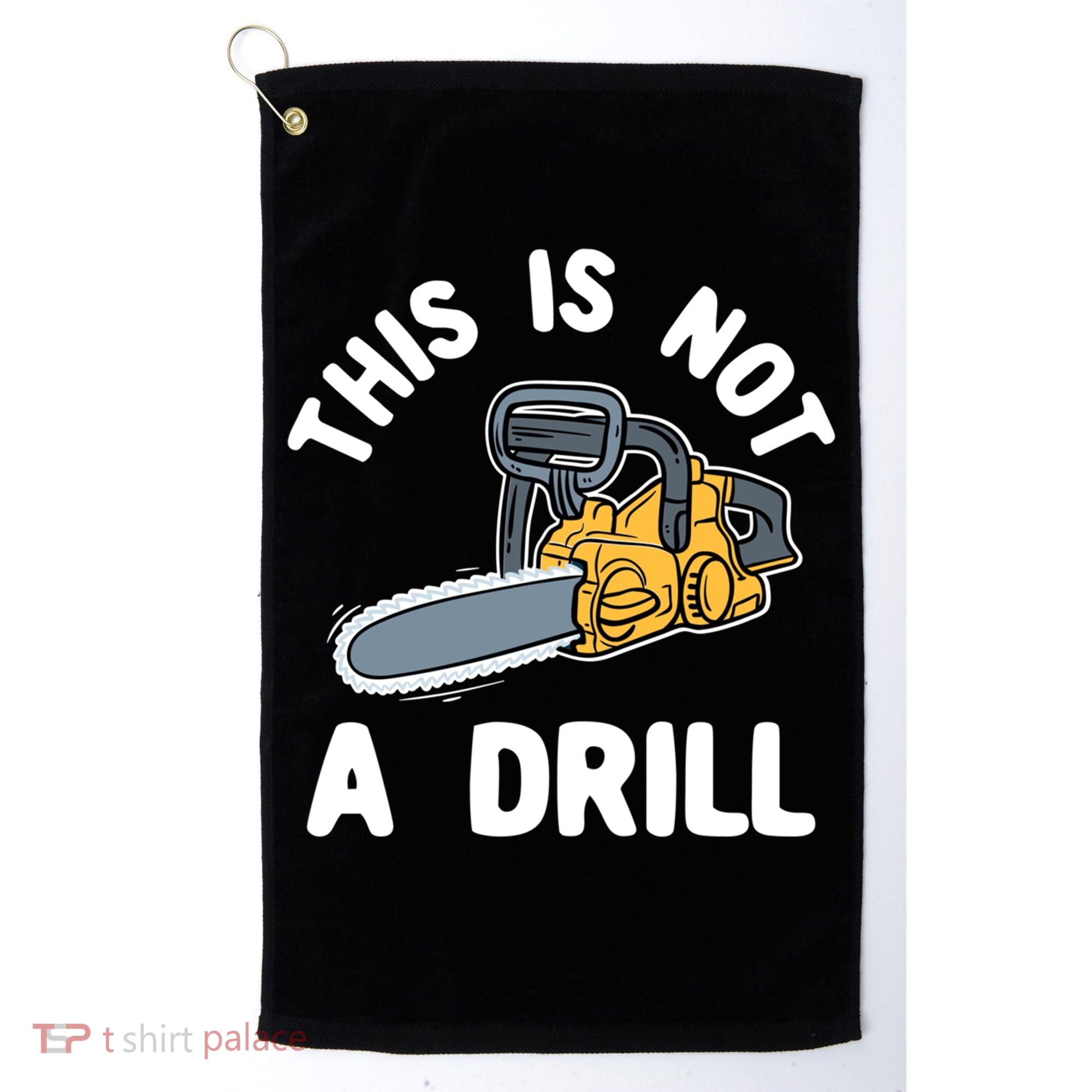 This Is Not A Drill Chainsaw Funny Cringe Dad Joke Gift Golf Towel