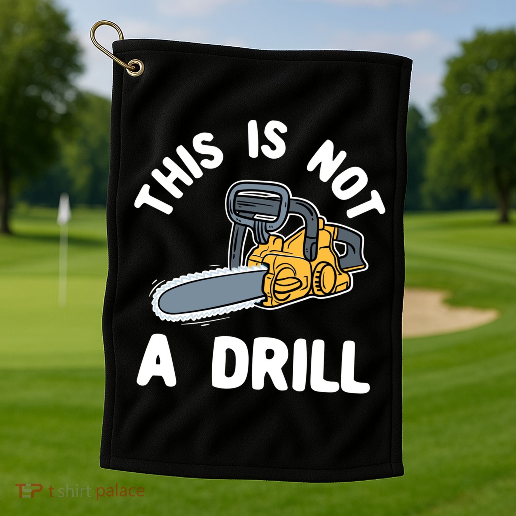 This Is Not A Drill Chainsaw Funny Cringe Dad Joke Gift Golf Towel