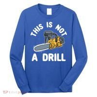 This Is Not A Drill Chainsaw Funny Cringe Dad Joke Gift Long Sleeve Shirt thumb 0