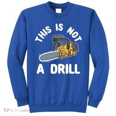 This Is Not A Drill Chainsaw Funny Cringe Dad Joke Gift Sweatshirt