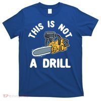 This Is Not A Drill Chainsaw Funny Cringe Dad Joke Gift T-Shirt thumb 0