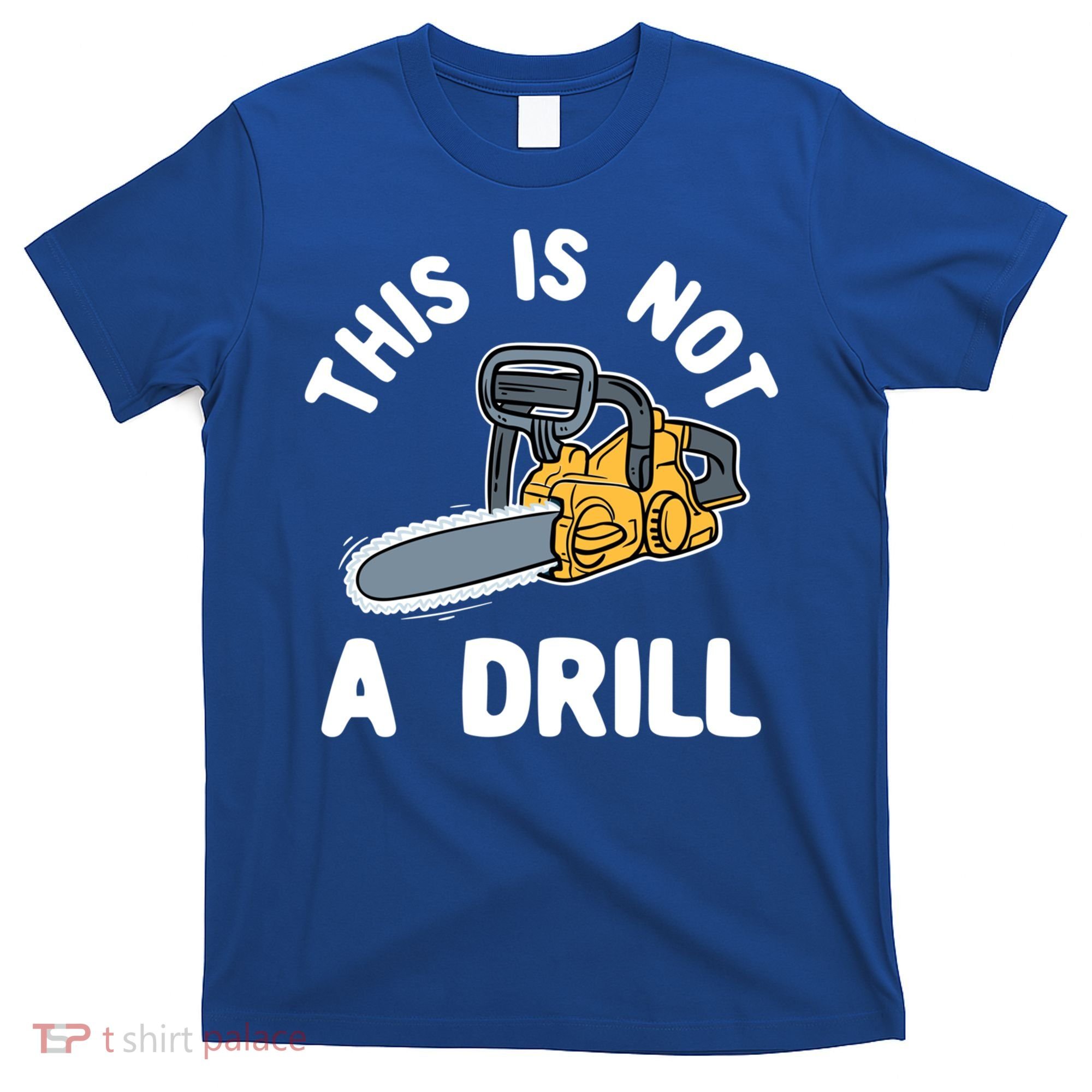 This Is Not A Drill Chainsaw Funny Cringe Dad Joke Gift T-Shirt