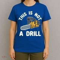 This Is Not A Drill Chainsaw Funny Cringe Dad Joke Gift T-Shirt thumb 4