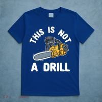 This Is Not A Drill Chainsaw Funny Cringe Dad Joke Gift T-Shirt thumb 5