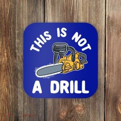 This Is Not A Drill Chainsaw Funny Cringe Dad Joke Gift Coaster