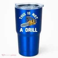 This Is Not A Drill Chainsaw Funny Cringe Dad Joke Gift Tumbler thumb 0