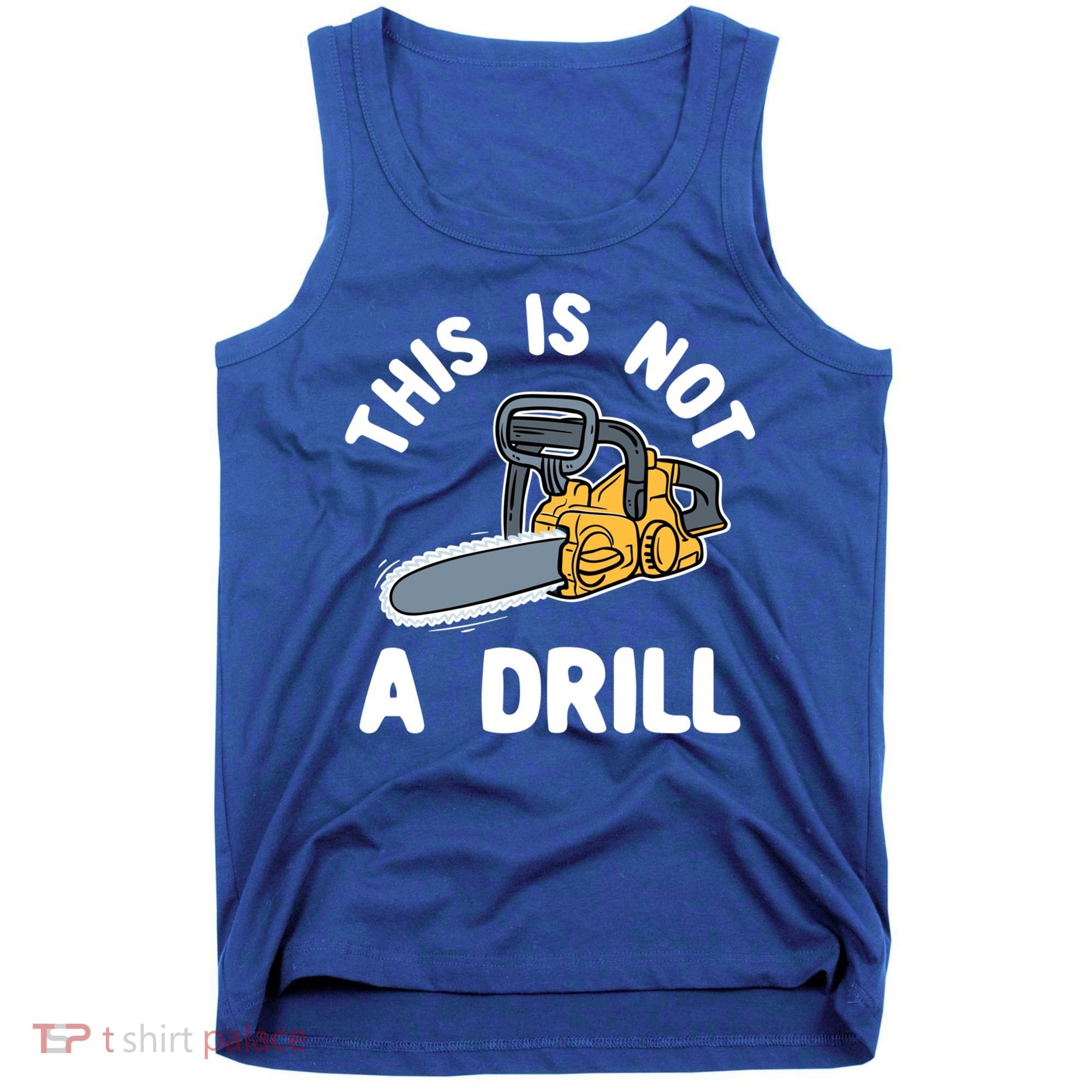 This Is Not A Drill Chainsaw Funny Cringe Dad Joke Gift Tank Top