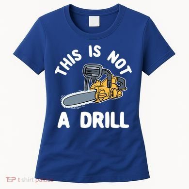 This Is Not A Drill Chainsaw Funny Cringe Dad Joke Gift Women's T-Shirt