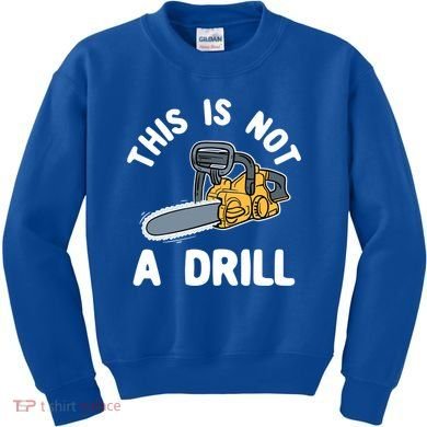This Is Not A Drill Chainsaw Funny Cringe Dad Joke Gift Kids Sweatshirt