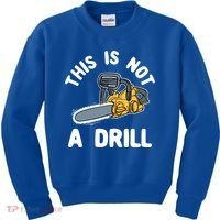 This Is Not A Drill Chainsaw Funny Cringe Dad Joke Gift Kids Sweatshirt thumb 0