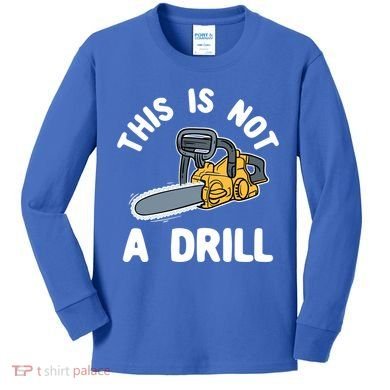 This Is Not A Drill Chainsaw Funny Cringe Dad Joke Gift Kids Long Sleeve Shirt
