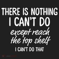 There Is Nothing I Can't Do Except Reach The Top Shelf Gift Women's Sweatshirt thumb 2