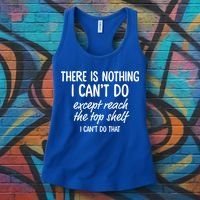 There Is Nothing I Can't Do Except Reach The Top Shelf Gift Women's Tank Top thumb 3
