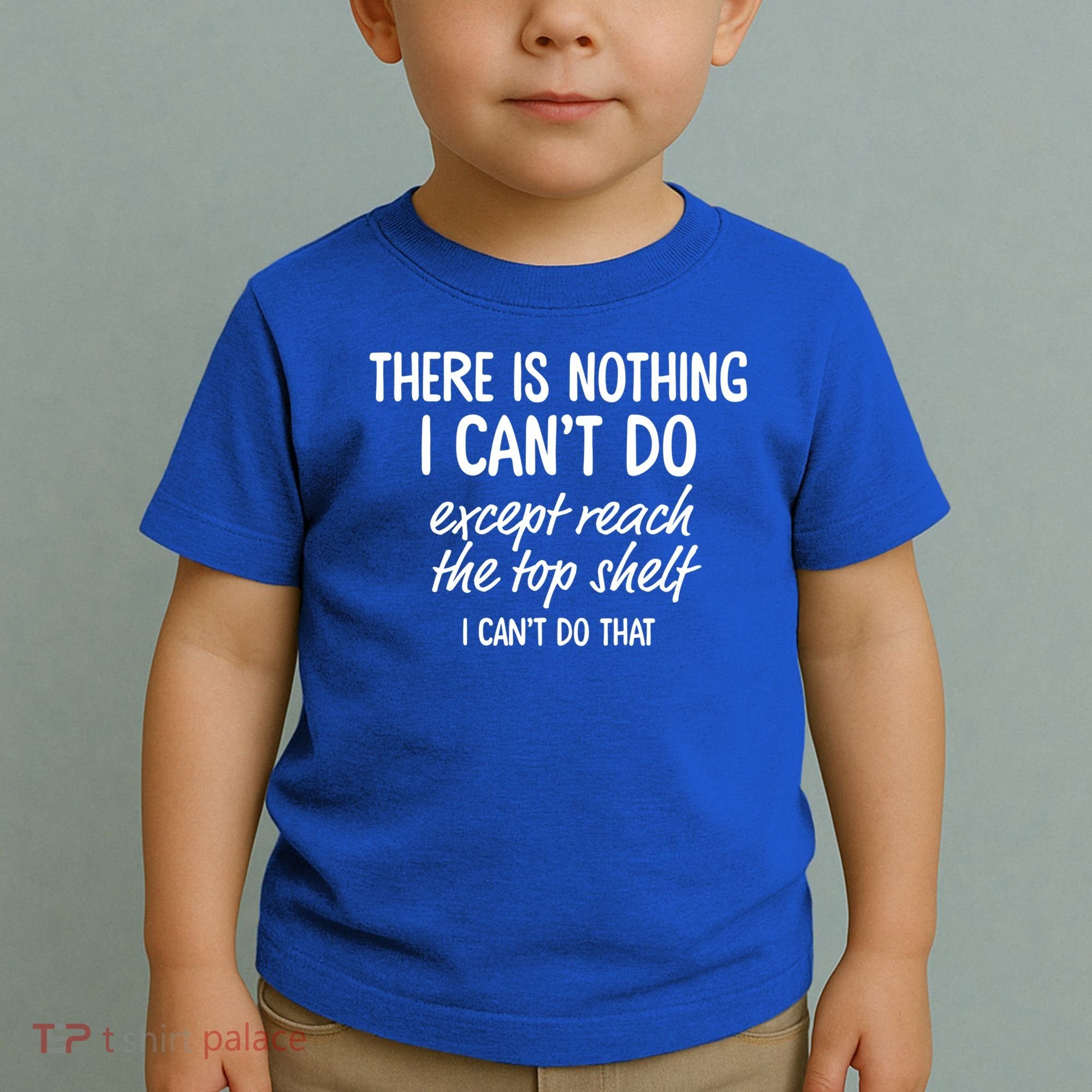There Is Nothing I Can't Do Except Reach The Top Shelf Gift Toddler T-Shirt