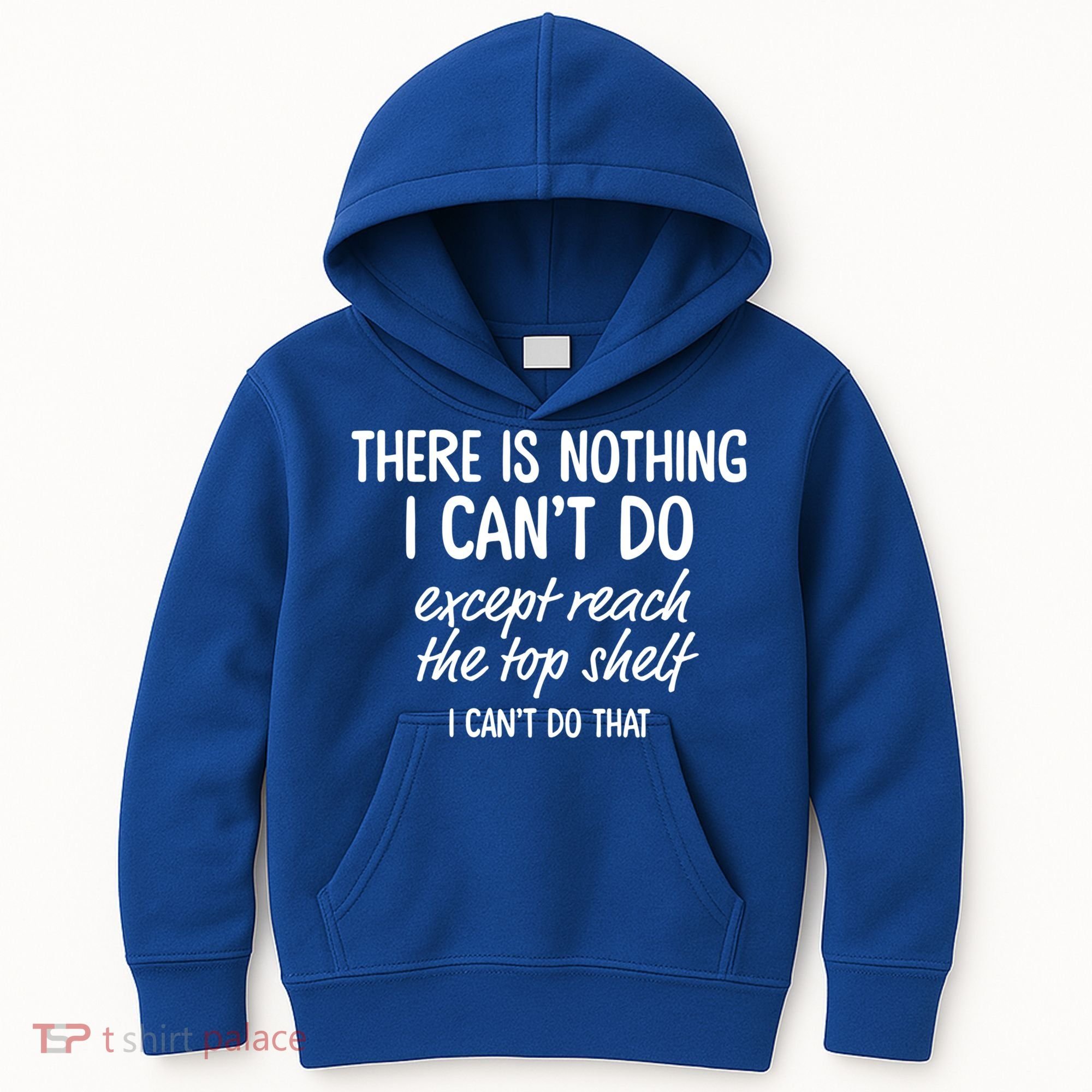 There Is Nothing I Can't Do Except Reach The Top Shelf Gift Kids Hoodie