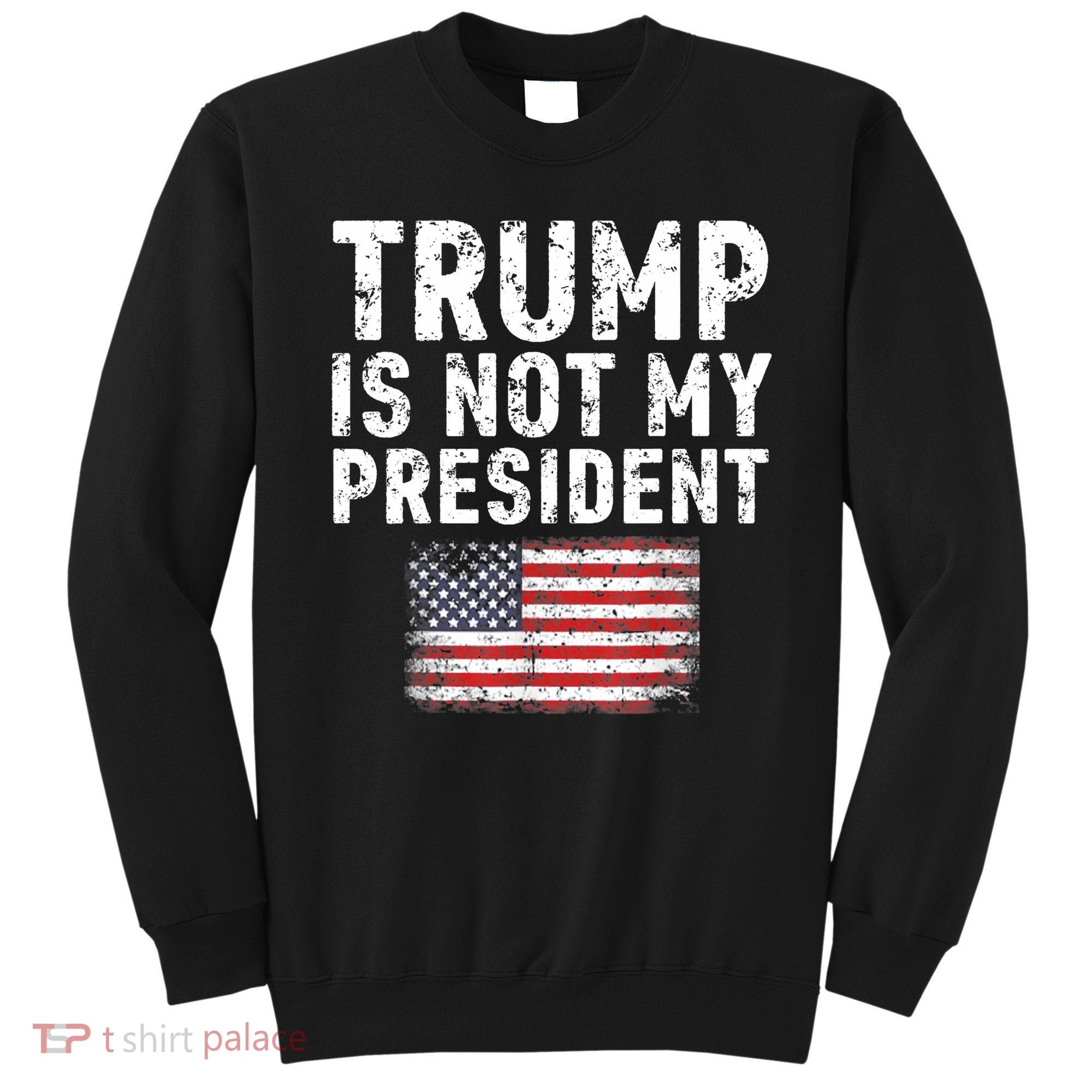 Trump Is Not My President Sweatshirt
