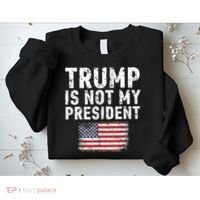 Trump Is Not My President Sweatshirt thumb 2