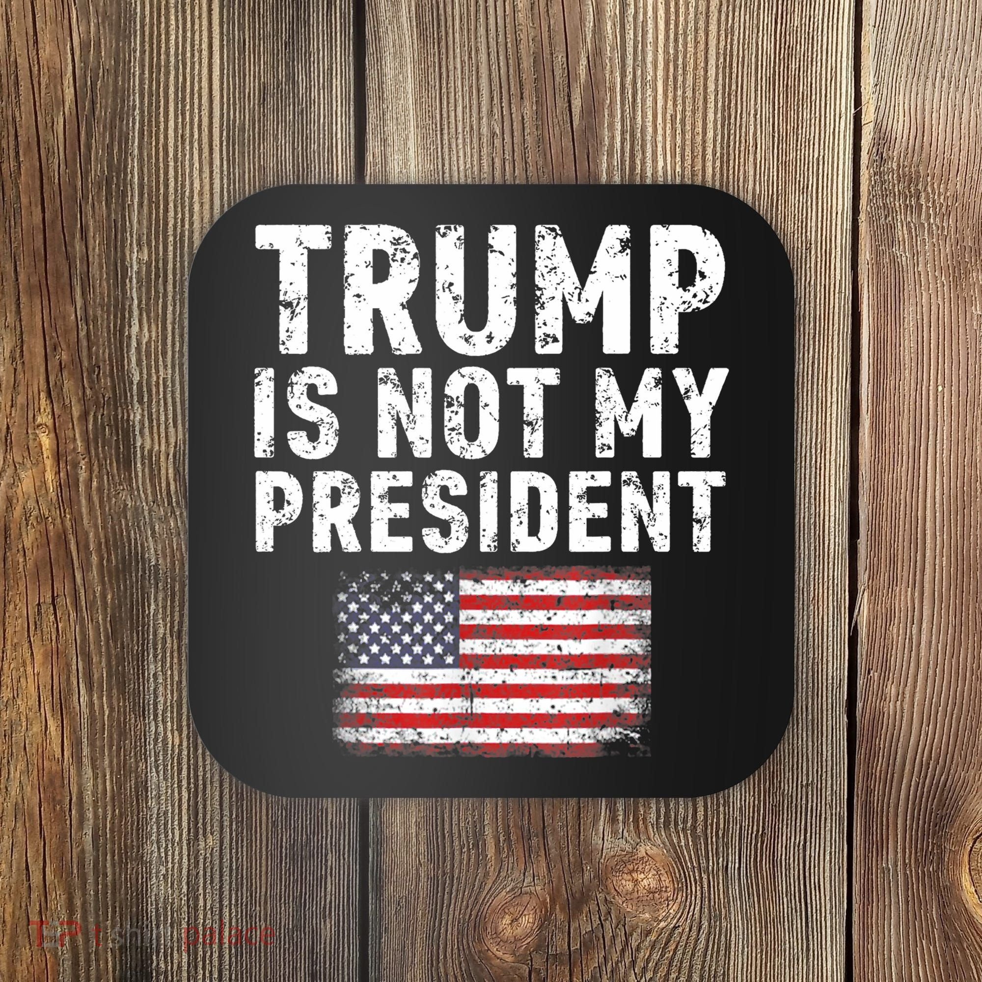 Trump Is Not My President Coaster