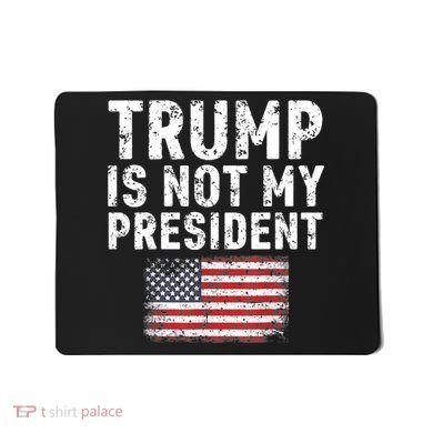 Trump Is Not My President Mousepad