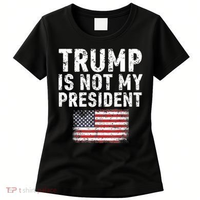 Trump Is Not My President Women's T-Shirt