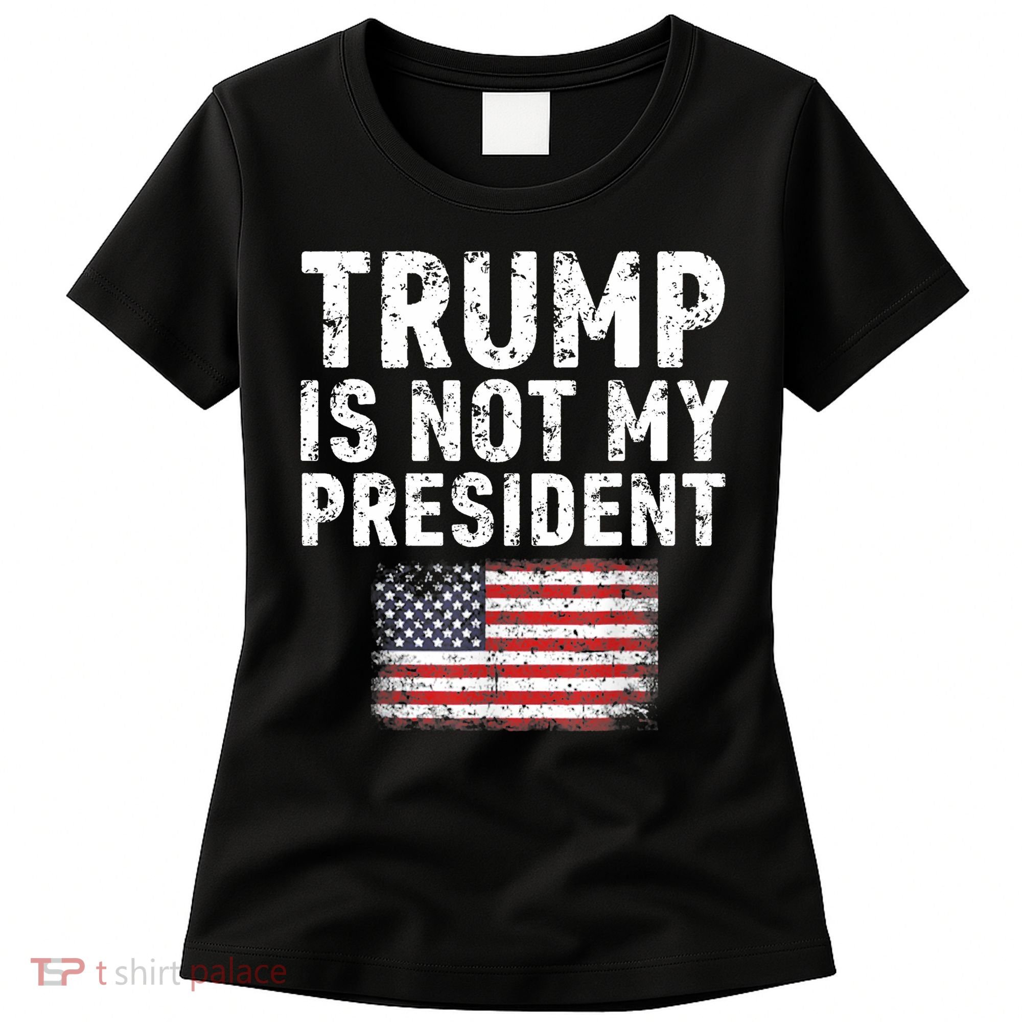 Trump Is Not My President Women's T-Shirt