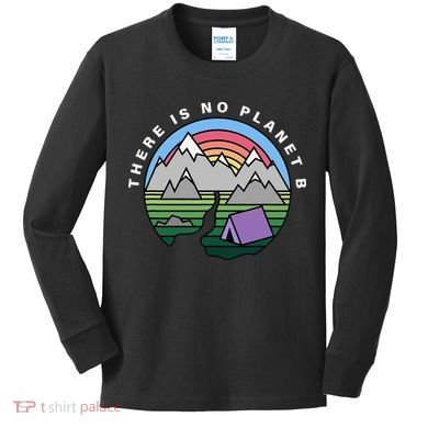There Is No Planet B Climate Crisis Earth Day Kids Long Sleeve Shirt