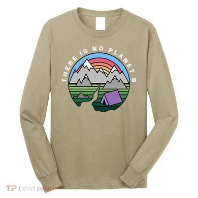 There Is No Planet B Climate Crisis Earth Day Long Sleeve Shirt