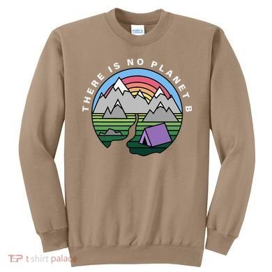 There Is No Planet B Climate Crisis Earth Day Sweatshirt