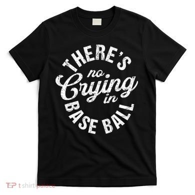 There Is No Crying In Baseball Game Day T-Shirt