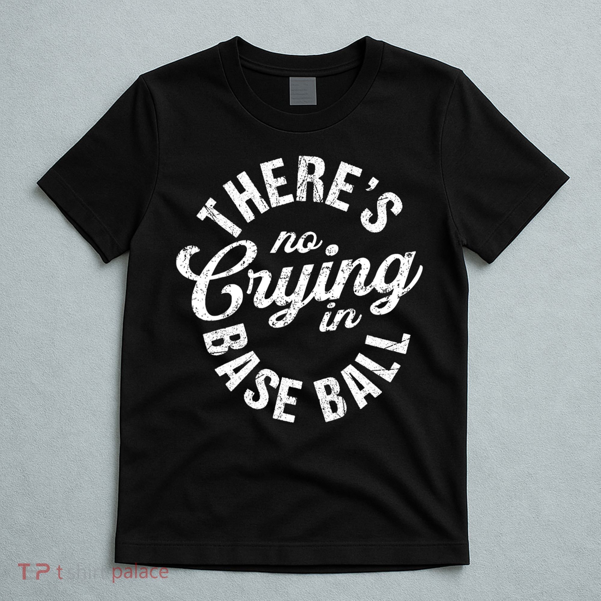 There Is No Crying In Baseball Game Day T-Shirt