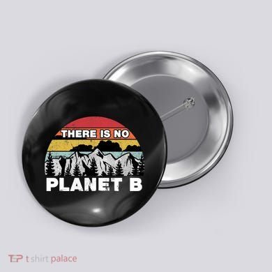 There Is No Planet B Earth Day Button