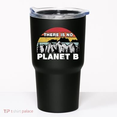 There Is No Planet B Earth Day Tumbler