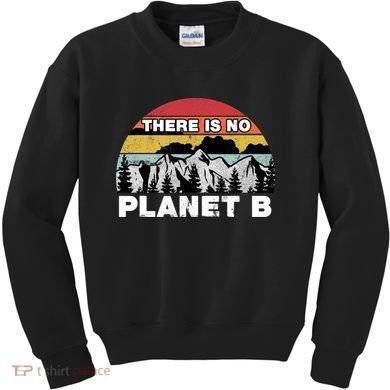 There Is No Planet B Earth Day Kids Sweatshirt