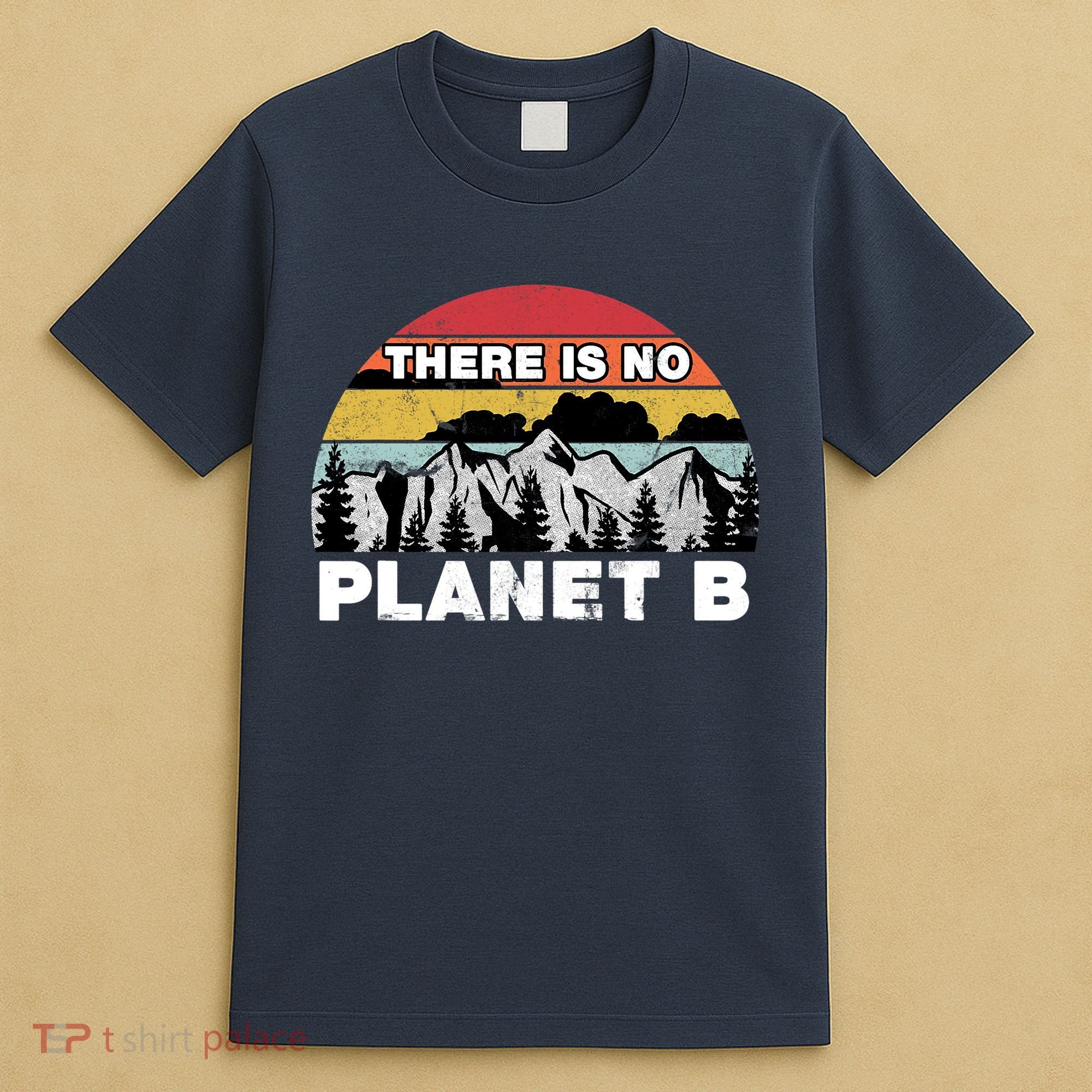 There Is No Planet B Earth Day T-Shirt