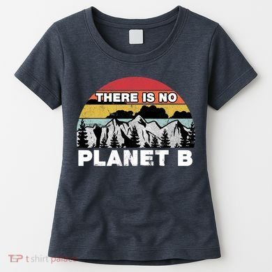 There Is No Planet B Earth Day Women's T-Shirt
