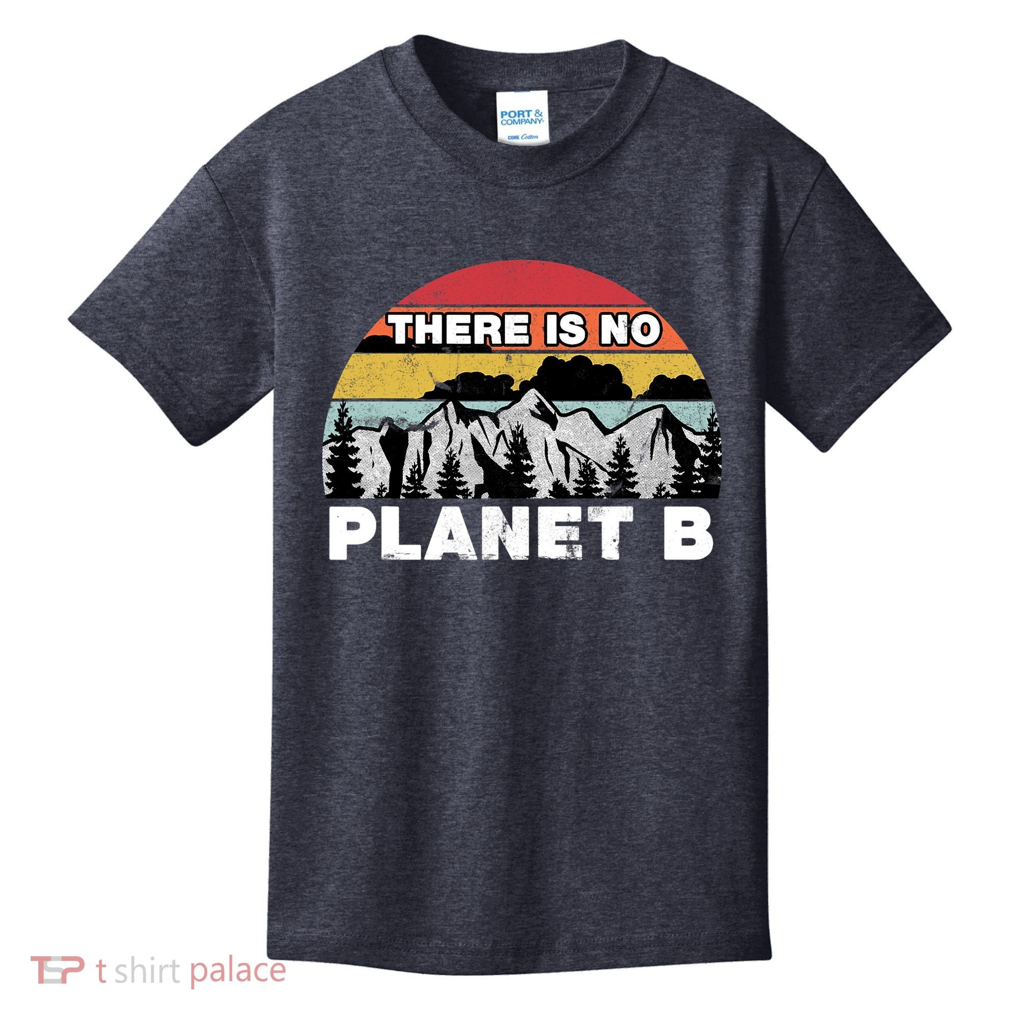 There Is No Planet B Earth Day Kids T-Shirt