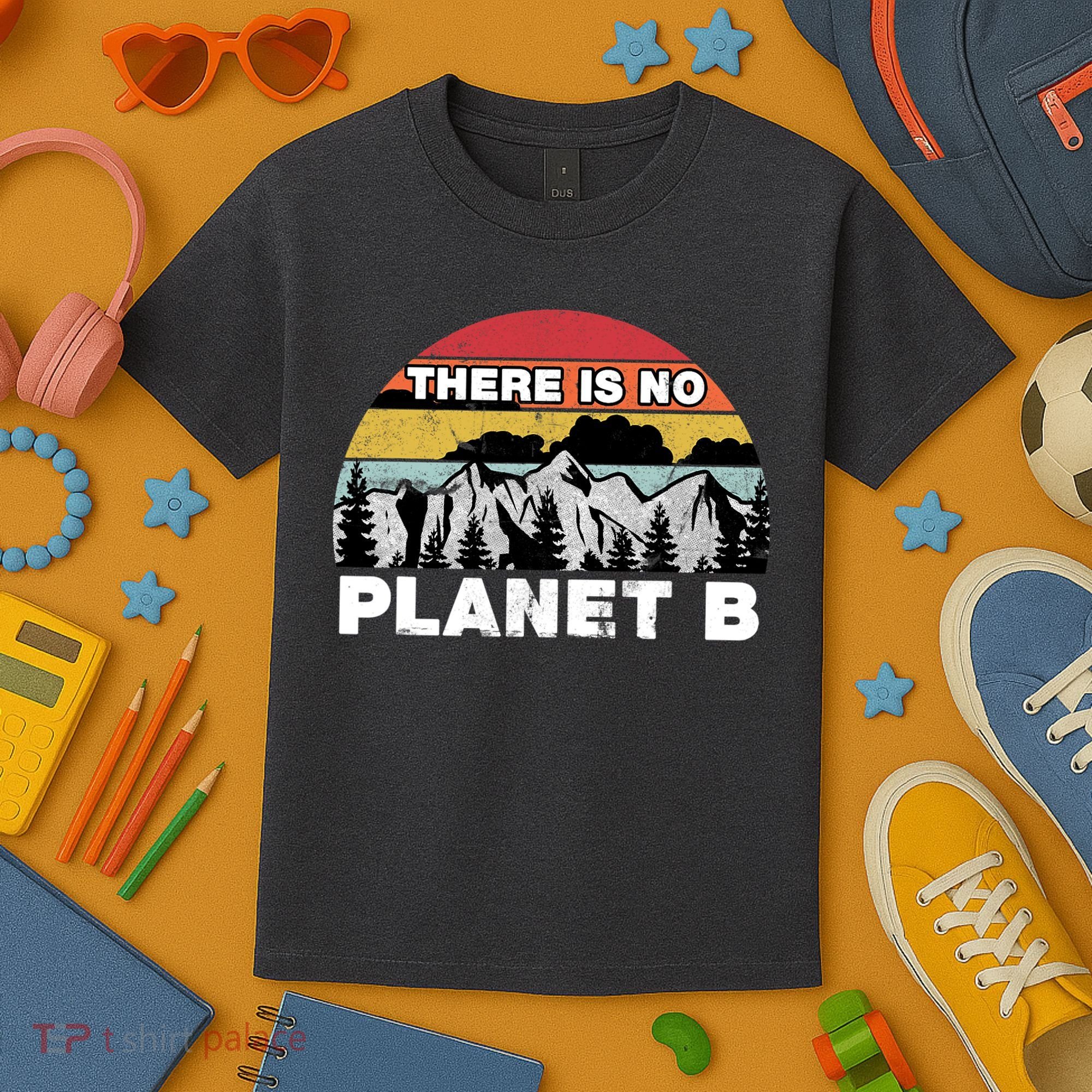 There Is No Planet B Earth Day Kids T-Shirt