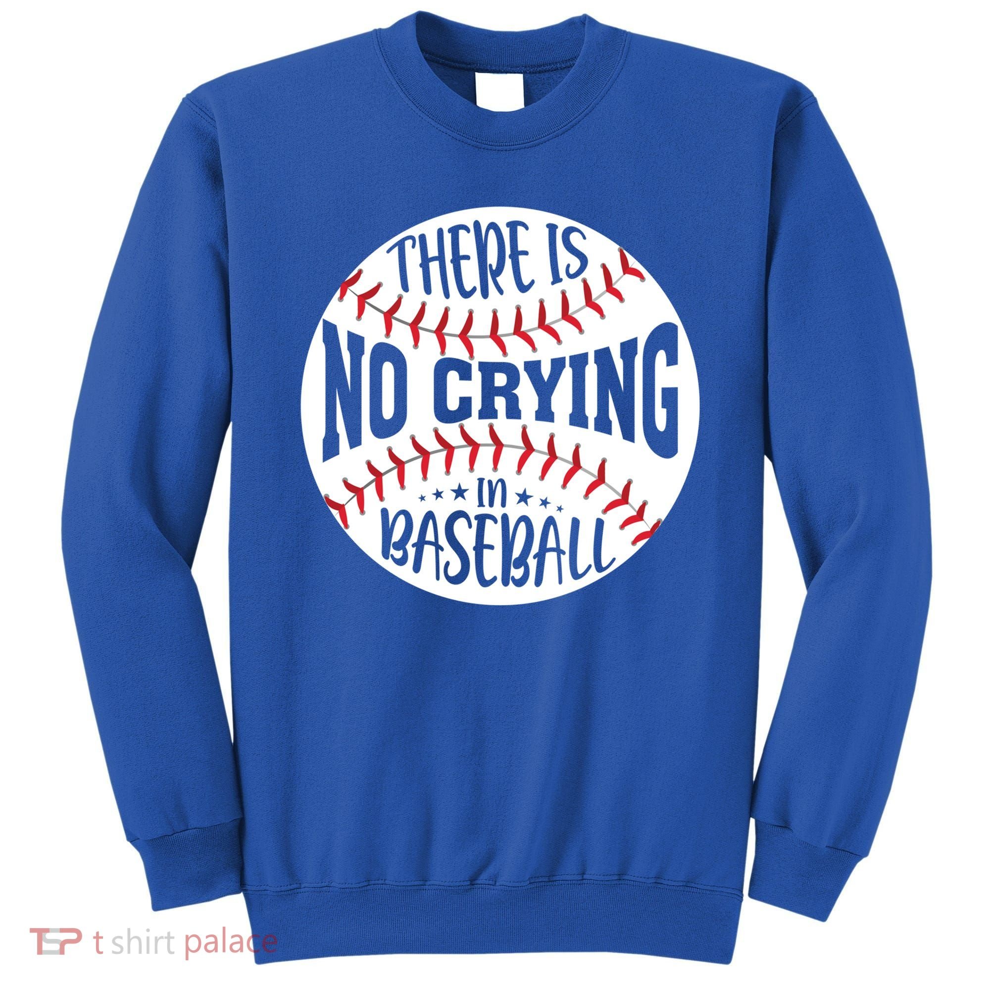 There Is No Crying In Baseball Cool Gift Sweatshirt