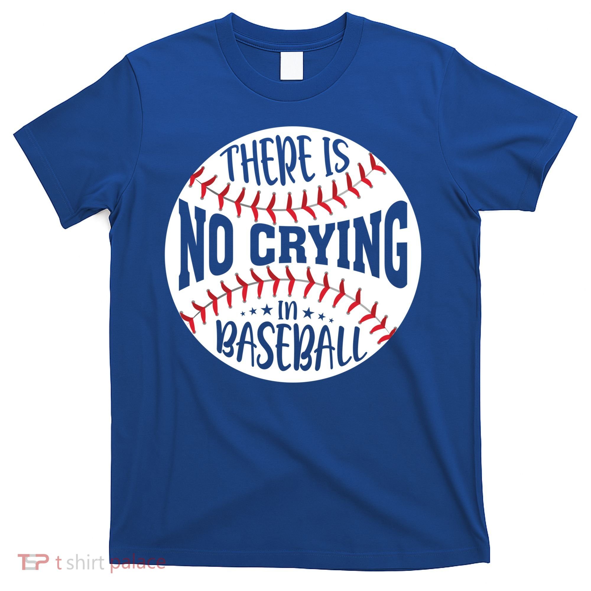 There Is No Crying In Baseball Cool Gift T-Shirt