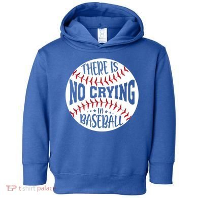 There Is No Crying In Baseball Cool Gift Toddler Hoodie