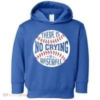 There Is No Crying In Baseball Cool Gift Toddler Hoodie thumb 0