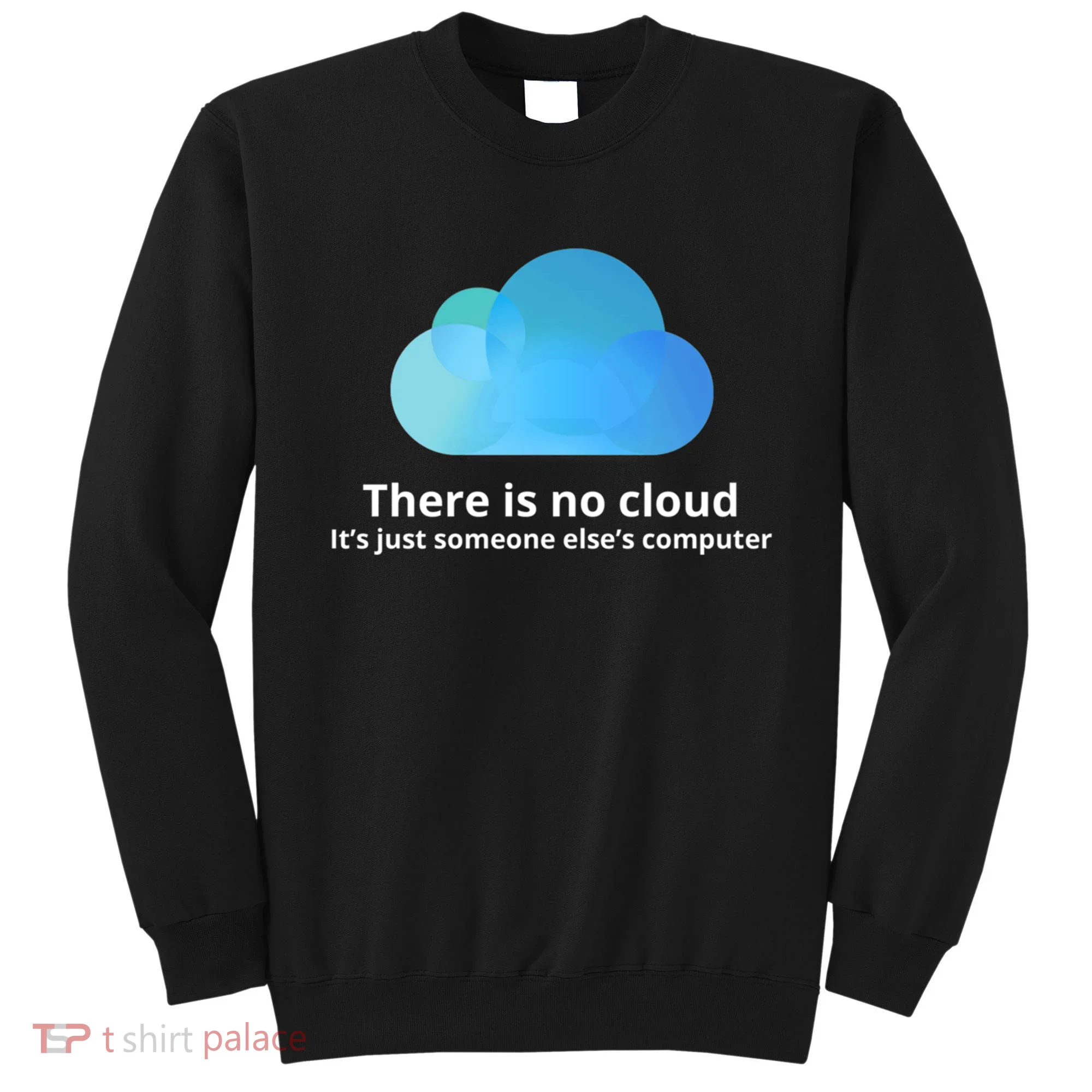There Is No Cloud Sweatshirt