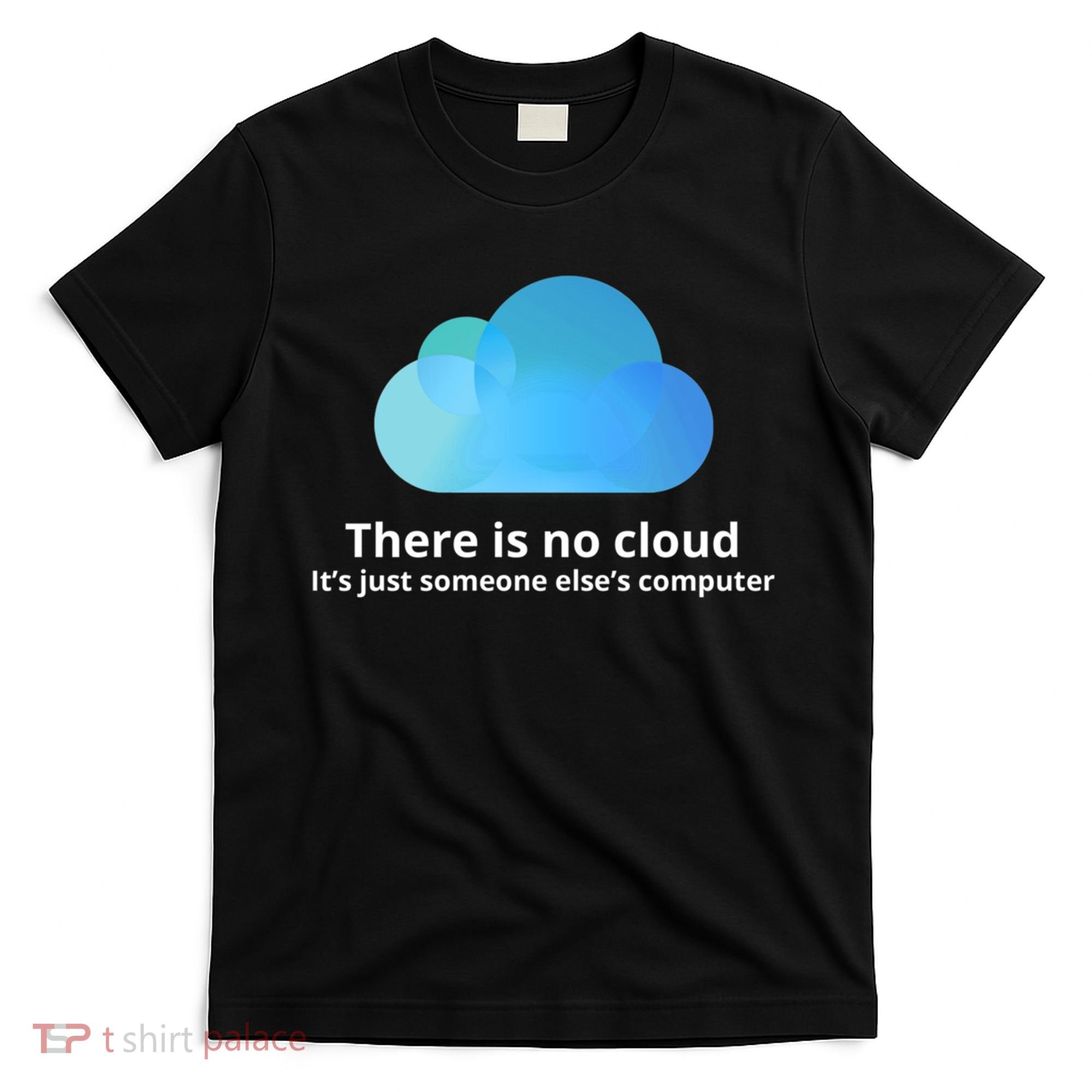 There Is No Cloud T-Shirt