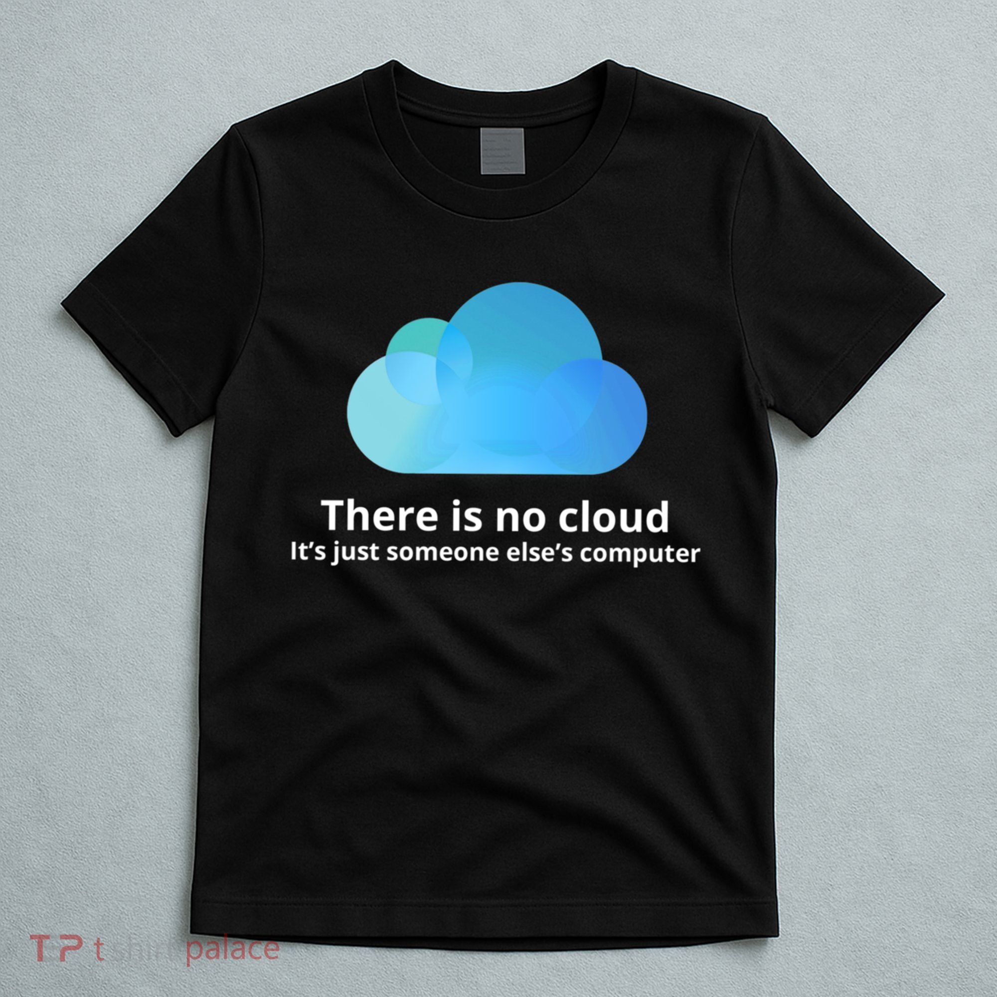 There Is No Cloud T-Shirt