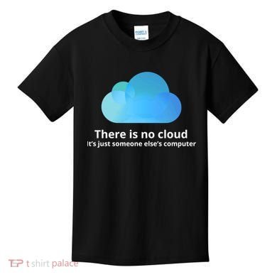 There Is No Cloud Kids T-Shirt