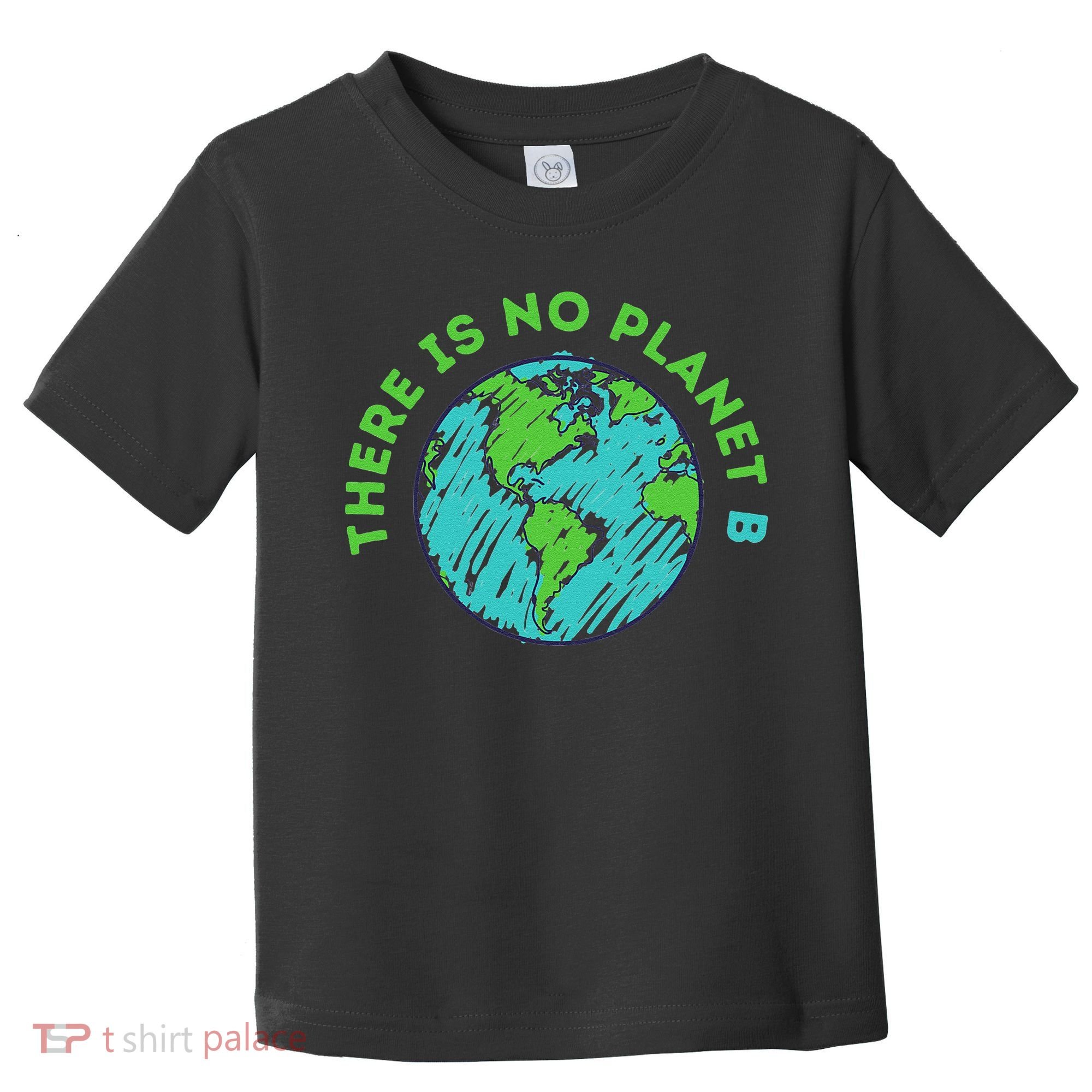 There Is No Planet B Mother Earth Day Women Gift Toddler T-Shirt