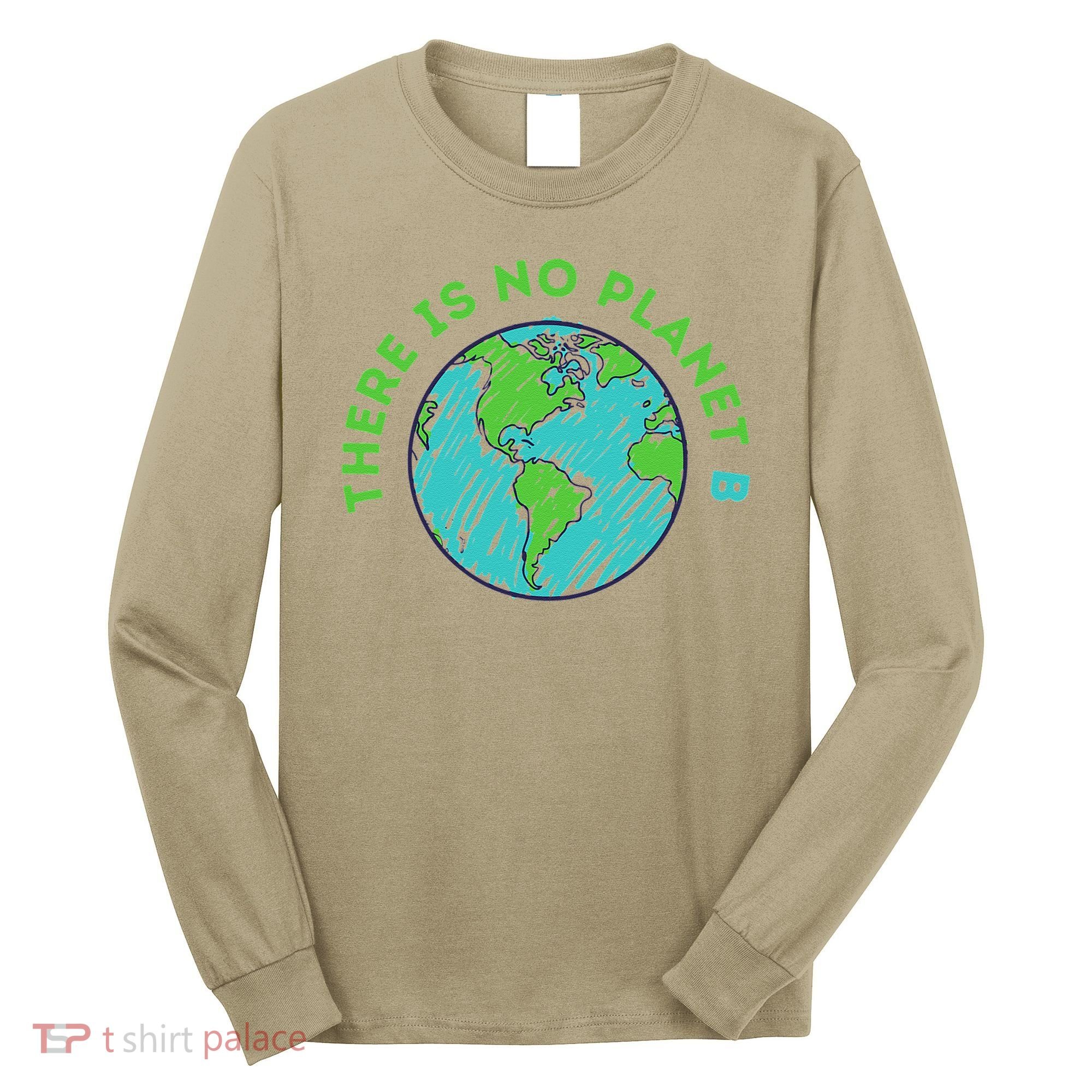 There Is No Planet B Mother Earth Day Women Gift Long Sleeve Shirt